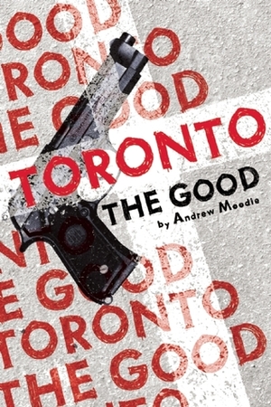 Toronto the Good by Andrew Moodie