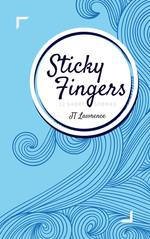 Sticky Fingers by J.T. Lawrence