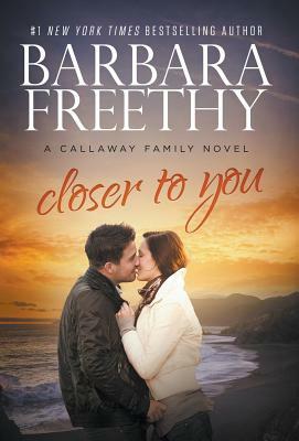 Closer To You (Callaway Cousins #3) by Barbara Freethy