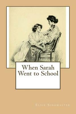 When Sarah Went to School by Elsie Singmaster