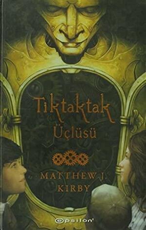 Tiktak Üçlüsü by Matthew J. Kirby