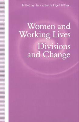 Women and Working Lives: Divisions and Change by Sara Arber, Petra Ahrweiler
