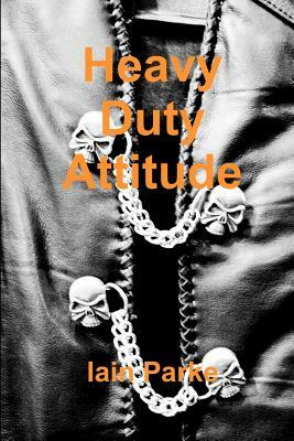 Heavy Duty Attitude by Iain Parke