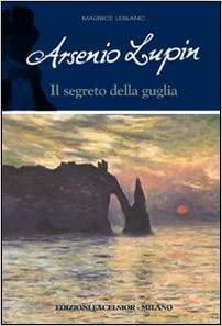 Arsenio Lupin e il segreto della guglia by Maurice Leblanc