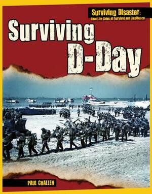 Surviving D-Day by Paul C. Challen