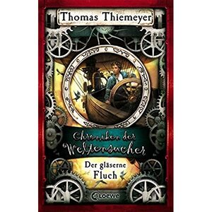 Der gläserne Fluch (Chroniken der Weltensucher #3) by Thomas Thiemeyer