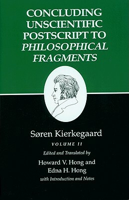 Kierkegaard's Writings, XII, Volume II: Concluding Unscientific PostScript to Philosophical Fragments by Søren Kierkegaard, Søren Kierkegaard