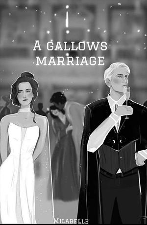 A Gallows Marriage by MilaBelle