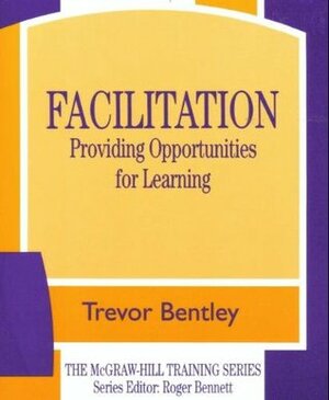 Facilitation: Providing Opportunities for Learning by Trevor Bentley
