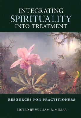 Integrating Spirituality Into Treatment: Resources for Practitioners by William R. Miller