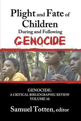 Plight and Fate of Children During and Following Genocide by Samuel Totten