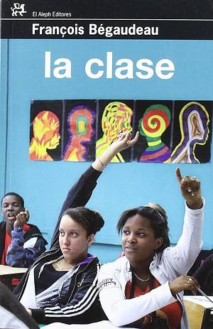 La clase by François Bégaudeau, François Bégaudeau