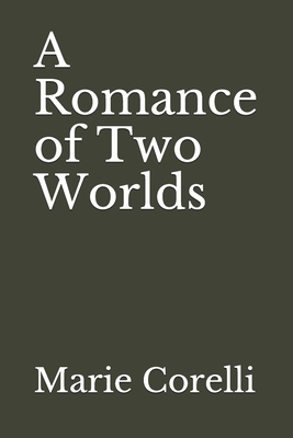 A Romance of Two Worlds by Marie Corelli