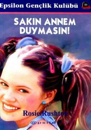 Sakın Annem Duymasın! by Rosie Rushton