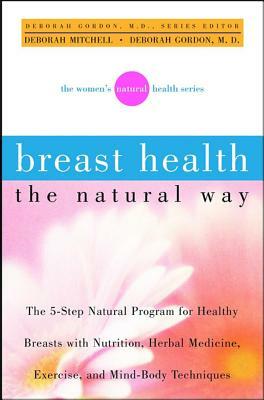 Breast Health the Natural Way by Deborah Mitchell, Deborah Gordon