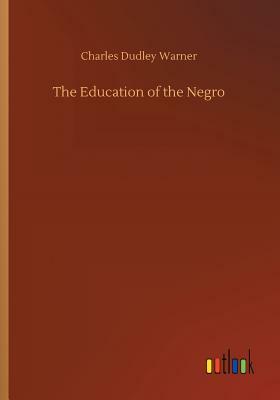 The Education of the Negro by Charles Dudley Warner