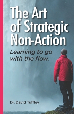 The Art of Strategic Non-Action: Learning to go with the flow by David Tuffley