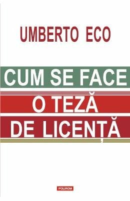Cum se face o teză de licență: disciplinele umaniste by Umberto Eco