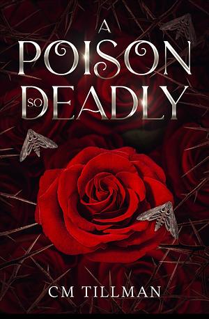 A Poison So Deadly by C.M. Tillman