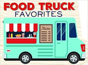 Food Truck Favorites by Publications International Ltd.