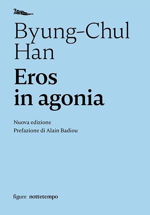 Eros in agonia: Nuova edizione by Byung-Chul Han