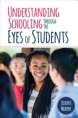 Understanding Schooling Through the Eyes of Students by Joseph F. Murphy