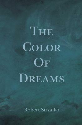 The Color of Dreams by Robert Strzalko