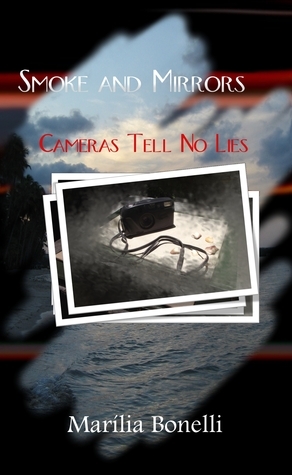 Smoke and Mirrors: Cameras Tell No Lies by Marília Bonelli