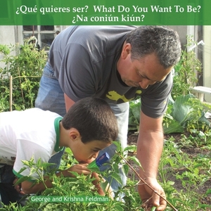 ¿Qué quieres ser? What Do You Want To Be? ¿Na coniún kiún?: Como los padres ayudan sus hijos. How Parents Help Their Kids. by Krishna Feldman, George Feldman