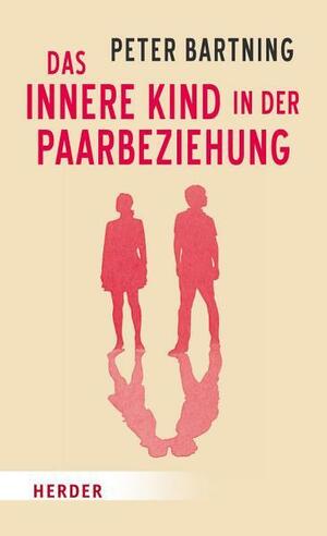 Das Innere Kind in der Paarbeziehung by Peter Bartning