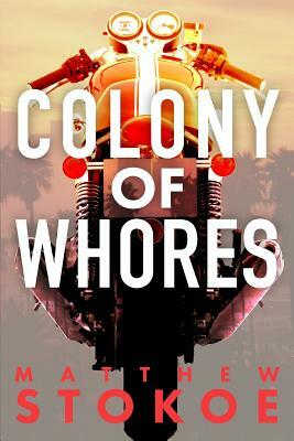 Colony of Whores by Matthew Stokoe