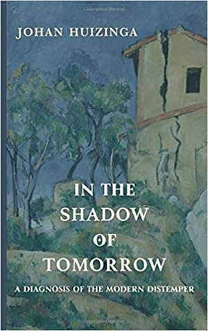 In the Shadow of Tomorrow by Johan Huizinga