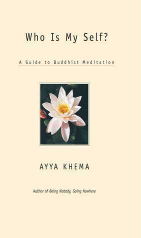 Who Is My Self?: A Guide to Buddhist Meditation by Ayya Khema