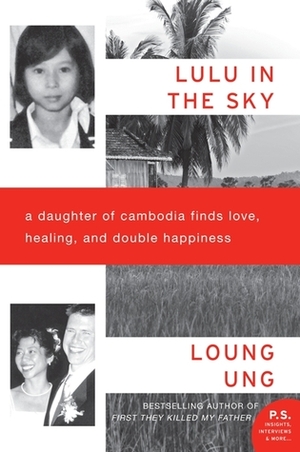 Lulu in the Sky: A Daughter of Cambodia Finds Love, Healing, and Double Happiness by Loung Ung