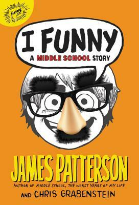I Funny: A Middle School Story by Chris Grabenstein, James Patterson