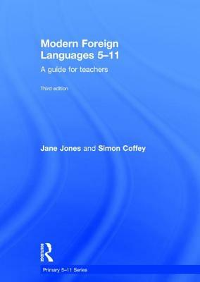 Modern Foreign Languages 5-11: A Guide for Teachers by Simon Coffey, Jane Jones