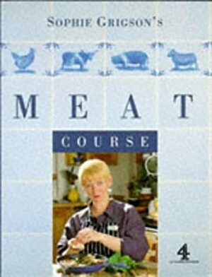 Sophie Grigson's Meat Course (A Channel Four book) by Sophie Grigson