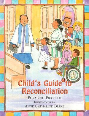 Child's Guide to Reconciliation by Elizabeth Ficocelli