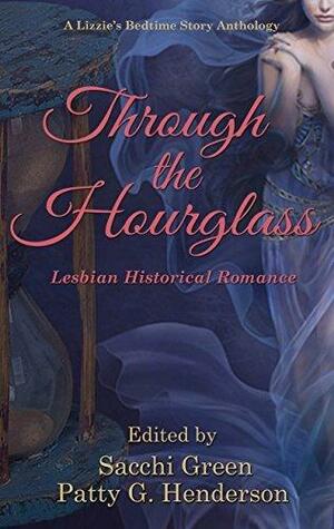 Through the Hourglass - Lesbian Historical Romance: A Lizzie's Bedtime Stories Anthology by Cara Patterson, Sacchi Green, Sacchi Green, Patty G. Henderson