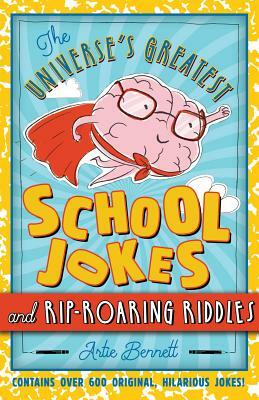 The Universe's Greatest School Jokes and Rip-Roaring Riddles by Artie Bennett