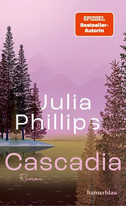 Cascadia: Roman by Julia Phillips