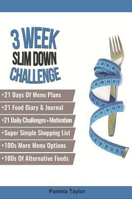 3 Week Slim Down Challenge: Change Your Life, One Week at a Time. by Pamela Taylor