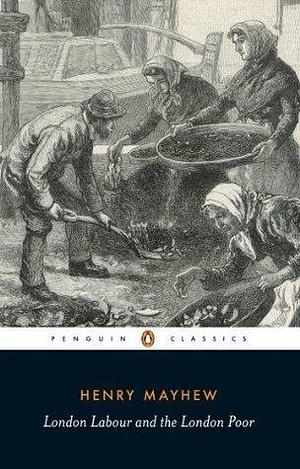 London Labour and the London Poor: Selection by Victor Neuburg, Henry Mayhew, Henry Mayhew