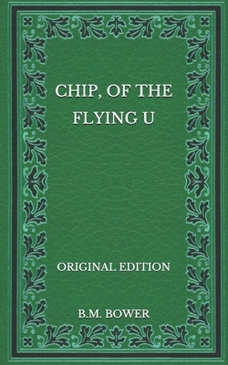 Chip, of the Flying U - Original Edition by B. M. Bower