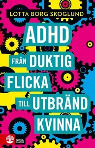 ADHD - Från duktig flicka till utbränd kvinna by Lotta Borg Skoglund