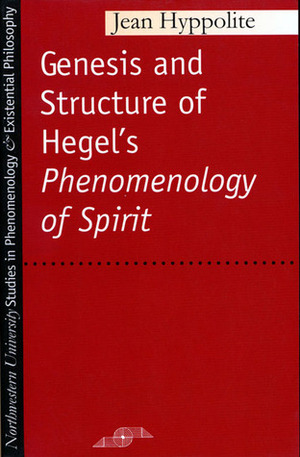 Genesis and Structure of Hegel's Phenomenology of Spirit by John Heckman, Samuel Cherniak, Jean Hyppolite
