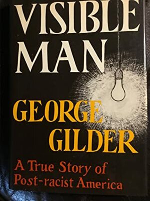 Visible Man by George Gilder