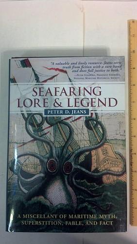 Seafaring Lore &amp; Legend: A Miscellany of Maritime Myth, Superstition, Fable, and Fact by Peter D. Jeans