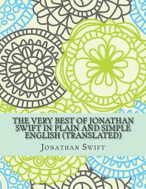 The Very Best of Jonathan Swift In Plain and Simple English (Translated) by Jonathan Swift, Bookcaps