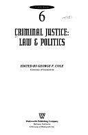 Criminal Justice: Law and Politics by George F. Cole